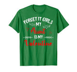 Forget It Girls My Aunt Is My Valentine Women Couple Gifts T-Shirt