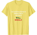 Funny Anti Valentine Single on Valentine’s Day T-Shirt