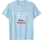 Funny Anti Valentine Single on Valentine’s Day T-Shirt