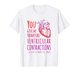 Funny Biology Valentine’s Day You Make My Heart Skip T-Shirt