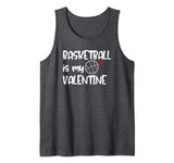 Funny Gift for Basketball Player Basketball is My Valentine Tank Top