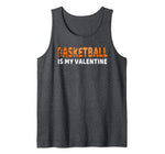 Funny Gift for Basketball Player Basketball is My Valentine Tank Top