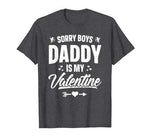 Funny Girls Love Shirt Cute Sorry Boys Daddy Is My Valentine T-Shirt