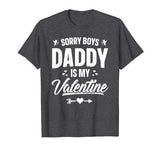 Funny Girls Love Shirt Cute Sorry Boys Daddy Is My Valentine T-Shirt