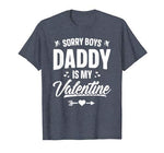 Funny Girls Love Shirt Cute Sorry Boys Daddy Is My Valentine T-Shirt