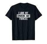 Funny I Love My Smokin’ Hot Fiancee Valentine Love T-Shirt