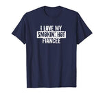 Funny I Love My Smokin’ Hot Fiancee Valentine Love T-Shirt