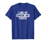 Funny I Love My Smokin’ Hot Fiancee Valentine Love T-Shirt