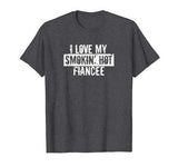 Funny I Love My Smokin’ Hot Fiancee Valentine Love T-Shirt