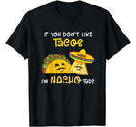 Funny If You Don’t Like Tacos I’m Nacho Type Valentine’s T-Shirt
