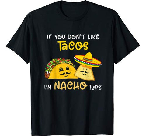 Funny If You Don’t Like Tacos I’m Nacho Type Valentine’s T-Shirt