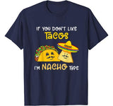 Funny If You Don’t Like Tacos I’m Nacho Type Valentine’s T-Shirt