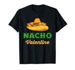 Funny Nacho Valentine tshirt Valentine_s Day T-Shirt