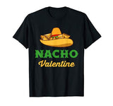 Funny Nacho Valentine tshirt Valentine_s Day T-Shirt