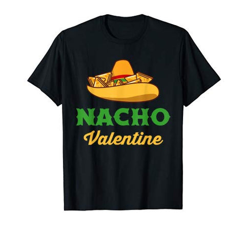 Funny Nacho Valentine tshirt Valentine_s Day T-Shirt