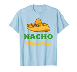 Funny Nacho Valentine tshirt Valentine_s Day T-Shirt