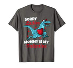 Funny Sorry Mommy Is My Valentine Day Gifts Boys Valentine T-Shirt