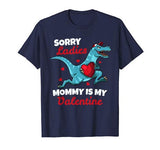 Funny Sorry Mommy Is My Valentine Day Gifts Boys Valentine T-Shirt