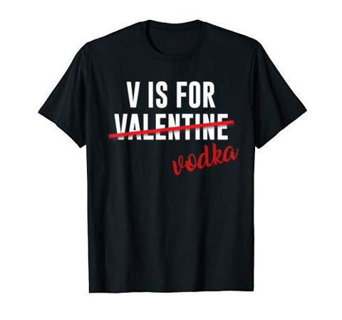 Funny V is for Vodka Alcohol T Shirt for Valentine Day Gift