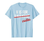 Funny V is for Vodka Alcohol T Shirt for Valentine Day Gift