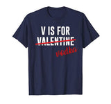 Funny V is for Vodka Alcohol T Shirt for Valentine Day Gift
