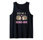 Funny Valentines Shirt  Give Me a Hedge-Hug Gift Tank Top