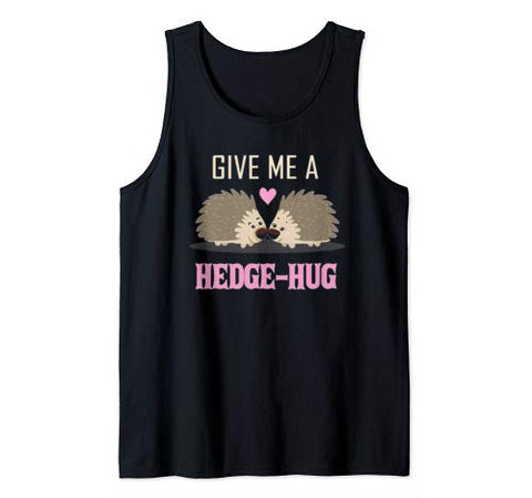 Funny Valentines Shirt  Give Me a Hedge-Hug Gift Tank Top