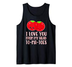 Funny Valentines Shirt  I Love You From My Head To-ma-toes Tank Top