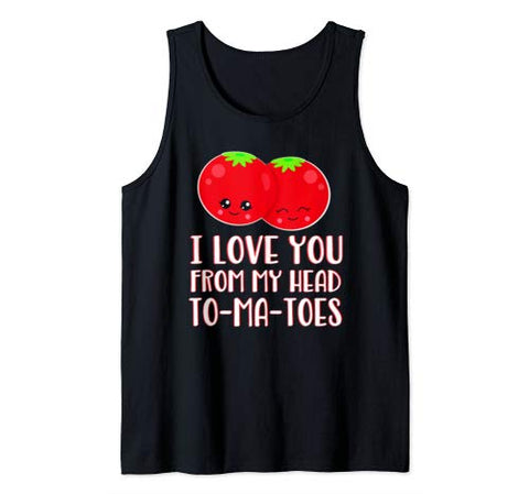 Funny Valentines Shirt  I Love You From My Head To-ma-toes Tank Top