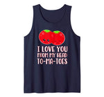 Funny Valentines Shirt  I Love You From My Head To-ma-toes Tank Top
