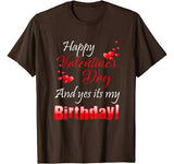 Happy Valentine’s Day And Yes It’s My Birthday T-shirt gift