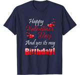 Happy Valentine’s Day And Yes It’s My Birthday T-shirt gift