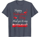 Happy Valentine’s Day And Yes It’s My Birthday T-shirt gift