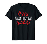 Happy Valentine’s Day Bitches! – Funny T-Shirt