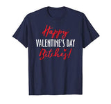 Happy Valentine’s Day Bitches! – Funny T-Shirt