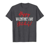 Happy Valentine’s Day Bitches! – Funny T-Shirt