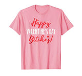 Happy Valentine’s Day Bitches! – Funny T-Shirt