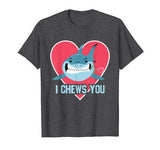 I Chews You T-Shirt Funny Shark Lovers Valentines Day Shirt T-Shirt