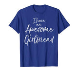 I Have an Awesome Girlfriend Shirt Fun Cute Valentine’s Gift