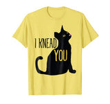 I Knead You shirt funny Valentine’s Day cat t-shirt humor