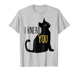 I Knead You shirt funny Valentine’s Day cat t-shirt humor