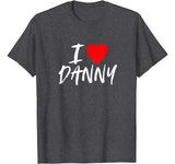 I Love Danny T-Shirt Boyfriend Husband Son Valentine