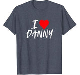 I Love Danny T-Shirt Boyfriend Husband Son Valentine