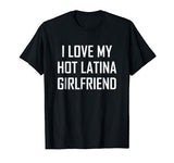 I Love My Hot Latina Girlfriend Shirt Valentine Gift