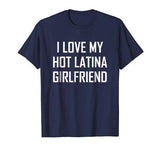 I Love My Hot Latina Girlfriend Shirt Valentine Gift