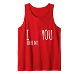 I Love You To Be My Valentine Tank Top