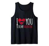 I Love You To Be My Valentine Tank Top