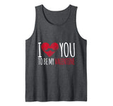 I Love You To Be My Valentine Tank Top