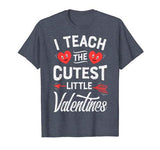 I Teach The Cutest Little Valentines Funny Women Men Teacher T-Shirt