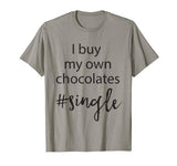 I buy my own chocolates #single Valentines day shirt